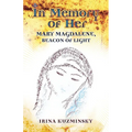In Memory of Her: Mary Magdalene, Beacon of Light