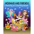 Mermaid and Friends: Mermaid Coloring and Activity Book for Mermaid Loving Kids; Fun Variety of Games Workbook for Mermaid Lovers; Perfect