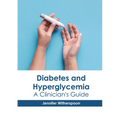 Diabetes and Hyperglycemia: A Clinician's Guide