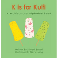 K is for Kulfi: A Multicultural Alphabet Book