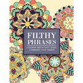 Filthy Phrases: An Adult Coloring Book of Dirty, Sexual and Downright Filthy Phrases