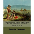 The conspiracy of Pontiac and the Indian War after the conquest of Canada. By: Francis Parkman, dedicated By: Jared Sparks. (Volume I). In two volume'