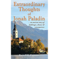 Extraordinary Thoughts of Jonah Paladin: ... an ancient story of challenges, choices & consequences