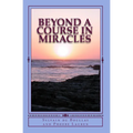 Beyond A Course in Miracles