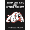Trivia Quiz Book About Georgia Bulldogs Interesting Facts About Georgia Bulldogs Make You Suddenly Fall Back: Trivia Books For Adults