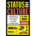 Status and Culture: How Our Desire for Social Rank Creates Taste, Identity, Art, Fashion, and Constant Change
