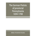 The German Pietists of provincial Pennsylvania: 1694-1708