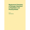 Biophysical Chemistry of Dioxygen Reactions in Respiration and Photosynthesis: Proceedings of the Nobel Conference Held at Fiskebackskil, Sweden, 1 4