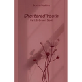 Shattered Youth: Grown Soul