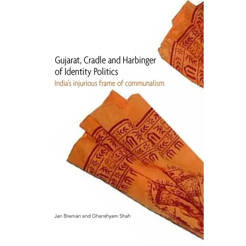 Gujarat, Cradle and Harbinger of Identity Politics: India's Injurious Frame of Communalism - Hardcover