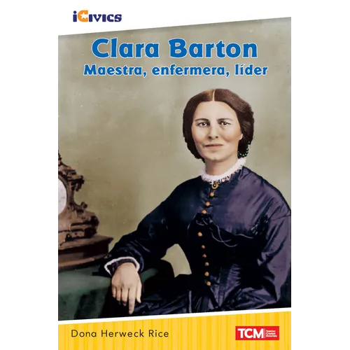Clara Barton: Maestra, Enfermera, Líder