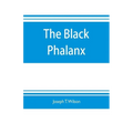 The black phalanx; a history of the Negro soldiers of the United States in the wars of 1775-1812, 1861-'65