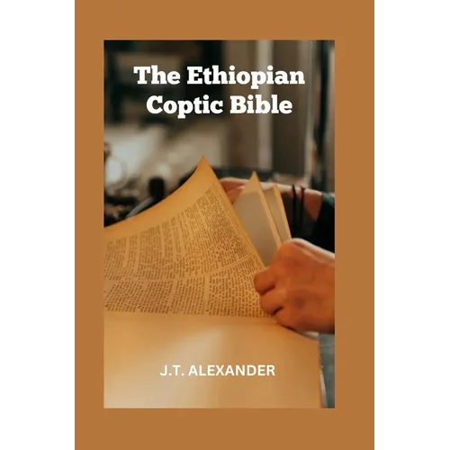 The Ethiopian Coptic Bible: The Journey into the 18th century Ethiopian Coptic Geez Bible books banned, rejected and forbidden