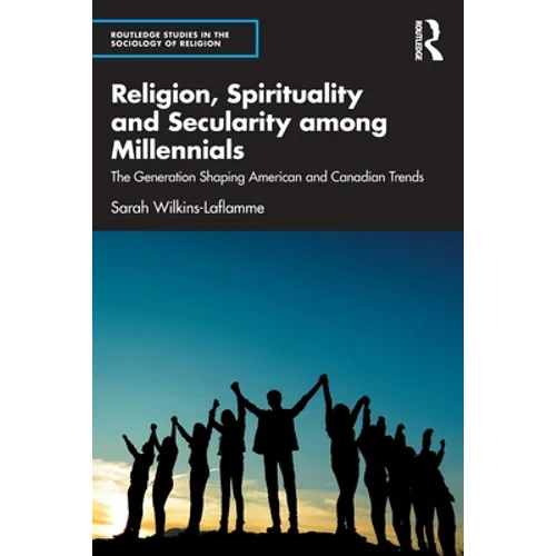 Religion, Spirituality and Secularity Among Millennials: The Generation Shaping American and Canadian Trends