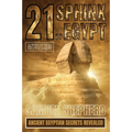 21 Sphinx of Egypt Mysteries: Ancient Egyptian Secrets Revealed