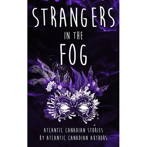 Strangers in the Fog: Atlantic Canadian Stories by Atlantic Canadian Authors