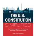 The U.S. Constitution Simplified: A Plainspoken Guide to the Founding Principles of the United States