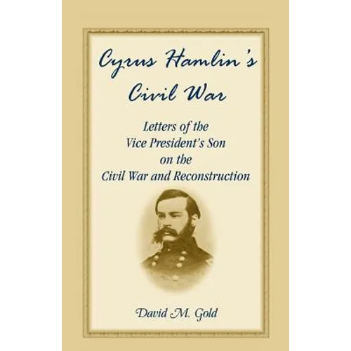 Cyrus Hamlin's Civil War: Letters of the Vice President's Son on the Civil War and Reconstruction