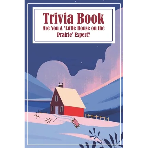 Trivia Book Are You A 'little House On The Prairie' Expert: Trivia Questions