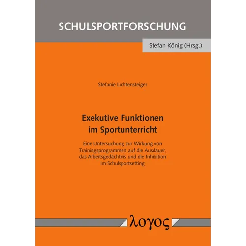 Exekutive Funktionen Im Sportunterricht: Eine Untersuchung Zur Wirkung Von Trainingsprogrammen Auf Die Ausdauer, Das Arbeitsgedachtnis Und Die Inhibit