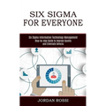 Six Sigma for Everyone: Six Sigma Information Technology Management (Step-by-step Guide to Improve Quality and Eliminate Defects)