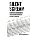 Silent Scream: Surviving a Mother's Nightmare Through Faith