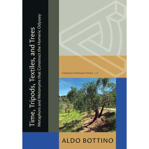 Time, Tripods, Textiles, and Trees: Metaphors and Metonyms That Construct the Homeric Odyssey