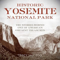 Historic Yosemite National Park: The Stories Behind One of America's Great Treasures