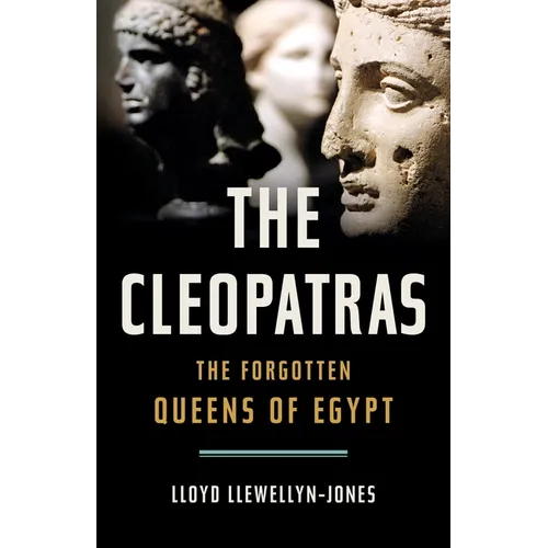The Cleopatras: The Forgotten Queens of Egypt