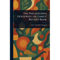 The Philadelphia Housewife; or, Family Receipt Book
