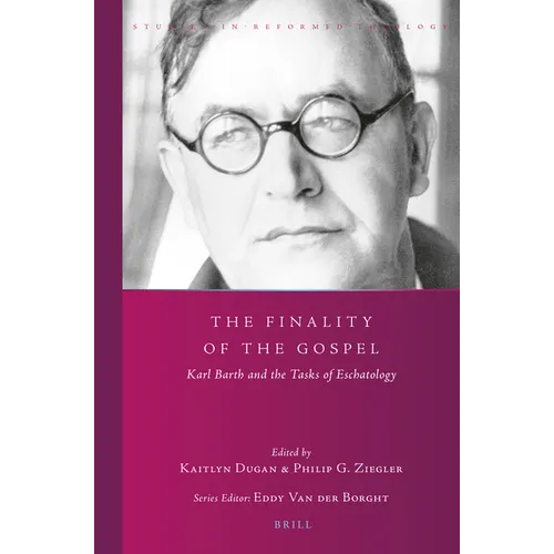 The Finality of the Gospel: Karl Barth and the Tasks of Eschatology