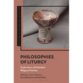 Philosophies of Liturgy: Explorations of Embodied Religious Practice