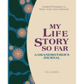 My Life Story So Far: A Grandmother's Journal: Guided Prompts to Write Your Own Memoir