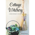 Cottage Witchery: A Beginner's Guide