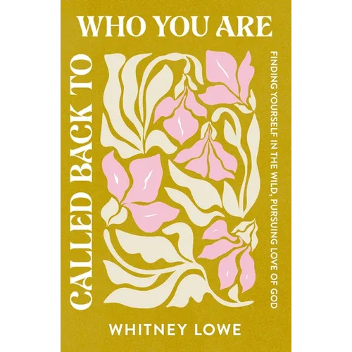 Called Back to Who You Are: Finding Yourself in the Wild, Pursuing Love of God