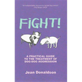 Fight!: A Practical Guide to the Treatment of Dog-Dog Aggression