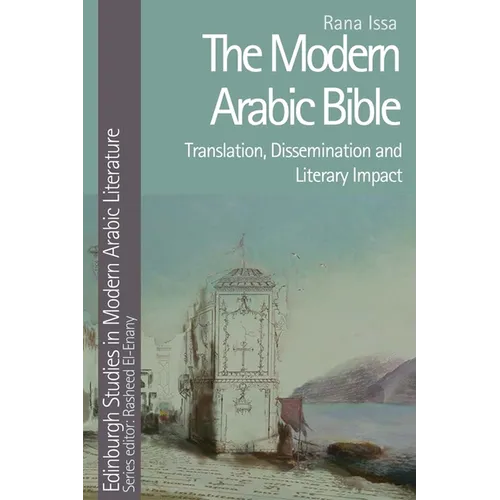 The Modern Arabic Bible: Translation, Dissemination and Literary Impact