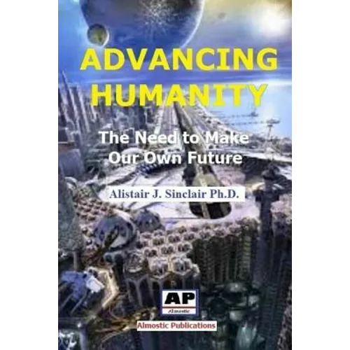 Advancing Humanity: The Need to Make our own Future