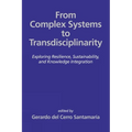 From Complex Systems to Transdisciplinarity: Exploring Resilience, Sustainability, and Knowledge Integration