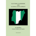 Elections, Leadership, and National Development in Nigeria: Practices, Problems, and Prospects