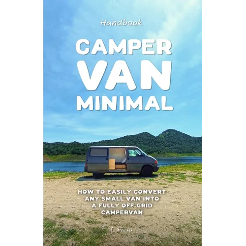Camper Van Minimal: How to easily convert any small van into a fully off-grid campervan