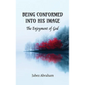 Being Conformed Into His Image: The Enjoyment of God