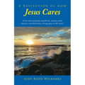 A Reflection of How Jesus Cares: A true story of family, heartbreak, trauma, faith, miracles, and deliverance, brings glory to His name!