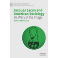 Jacques Lacan and American Sociology: Be Wary of the Image