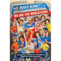 We Are the World (Cup): A Personal History of the World's Greatest Sporting Event
