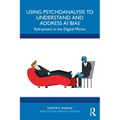 Using Psychoanalysis to Understand and Address AI Bias: Refractions in the Digital Mirror