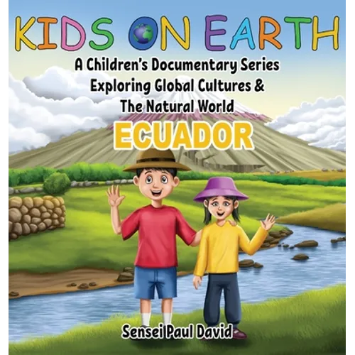 Kids On Earth: A Children's Documentary Series Exploring Global Cultures & The Natural World: ECUADOR