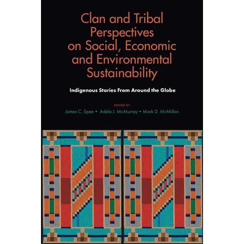 Clan and Tribal Perspectives on Social, Economic and Environmental Sustainability: Indigenous Stories from Around the Globe