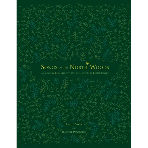 Songs of the North Woods as Sung by O.J. Abbott and Collected by Edith Fowke