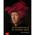 Autumntide of the Middle Ages: A Study of Forms of Life and Thought of the Fourteenth and Fifteenth Centuries in France and the Low Countries